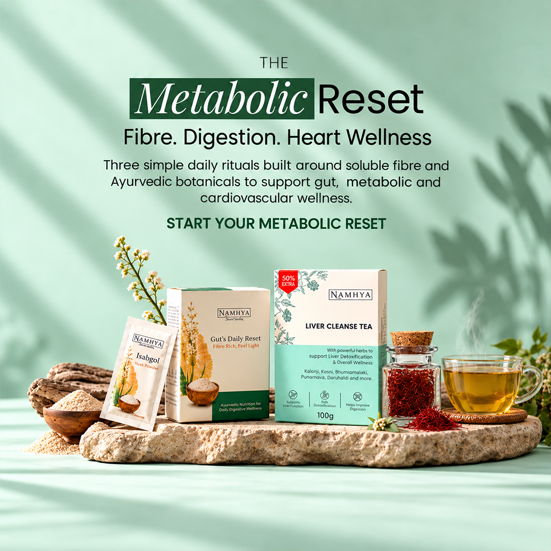 Namhya Metabolic Reset, metabolic wellness, gut health, digestive health, soluble fibre, Isabgol, Gut's Daily Reset, Liver Cleanse Tea, liver wellness, heart wellness, Ayurvedic wellness, daily wellness ritual